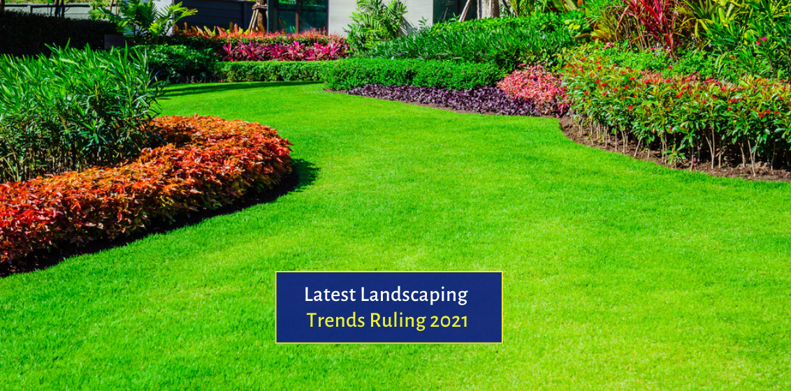 Checkout The Latest Landscaping Trends Ruling 2021